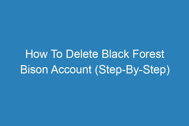 how to delete black forest bison account step by step 13278