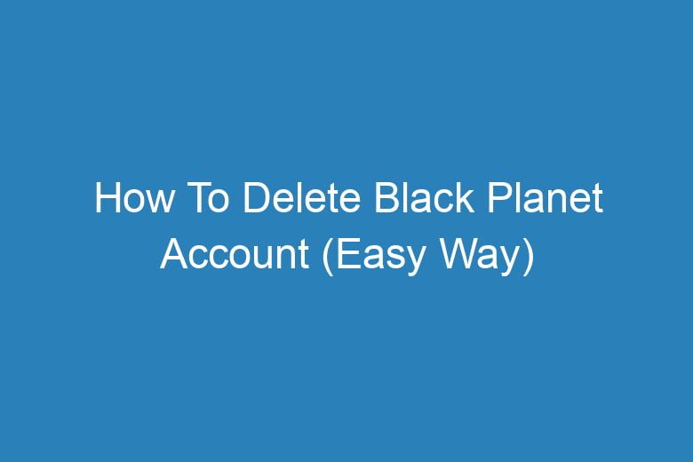 how to delete black planet account easy way 13281