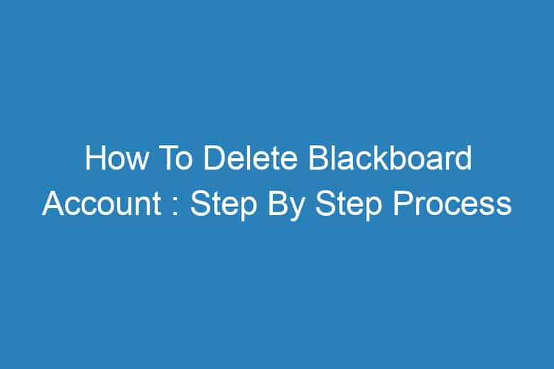 how to delete blackboard account step by step process 13287