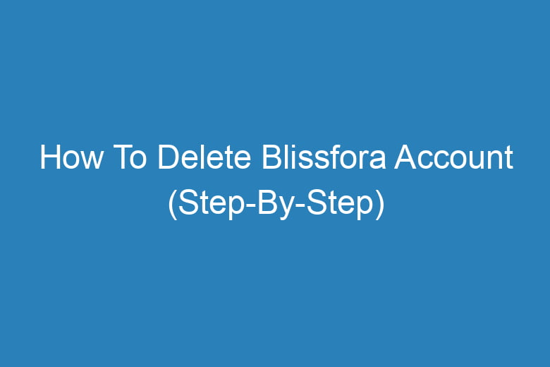 how to delete blissfora account step by step 13313