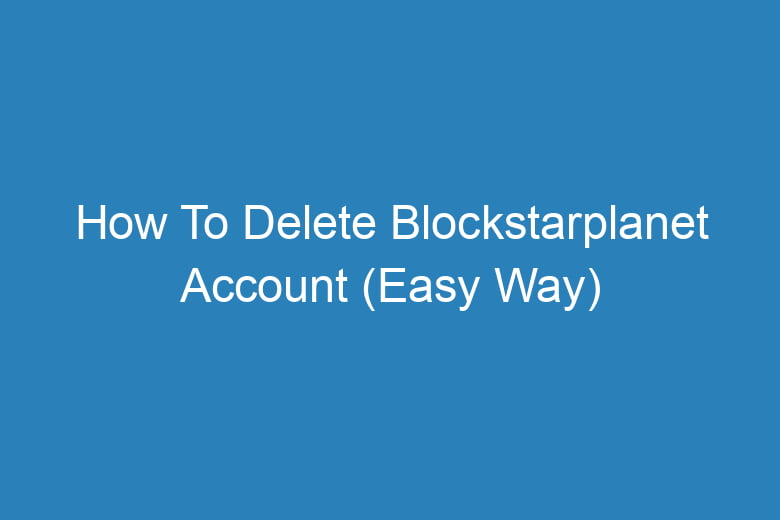 how to delete blockstarplanet account easy way 13316