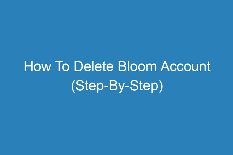how to delete bloom account step by step 13318