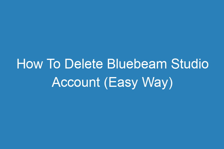 how to delete bluebeam studio account easy way 13326