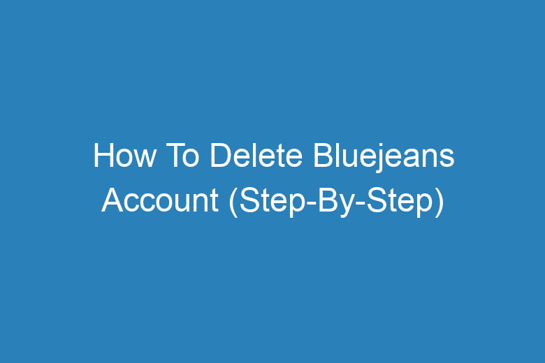 how to delete bluejeans account step by step 13328