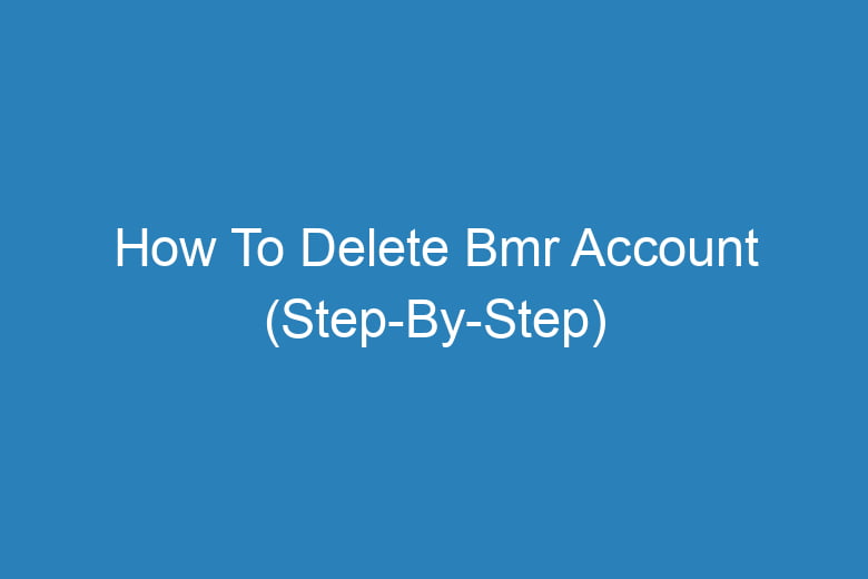 how to delete bmr account step by step 13333