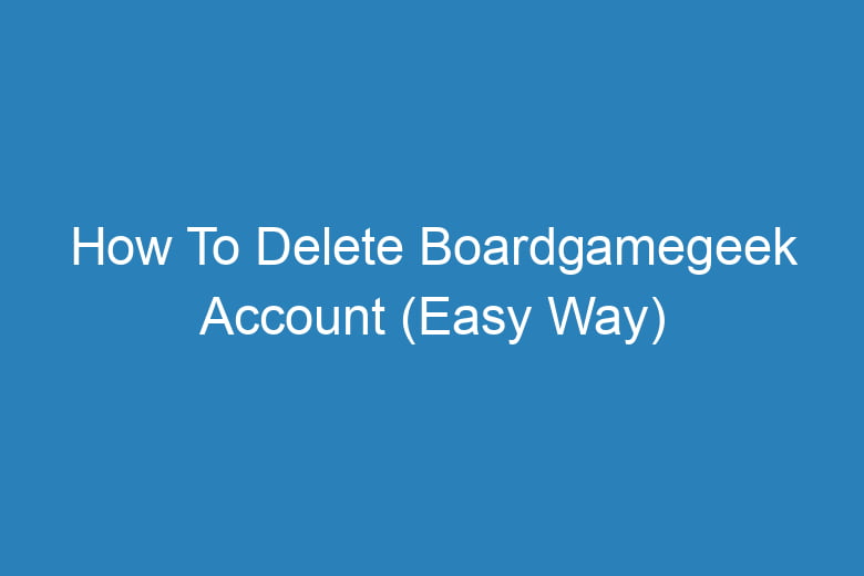 how to delete boardgamegeek account easy way 13336