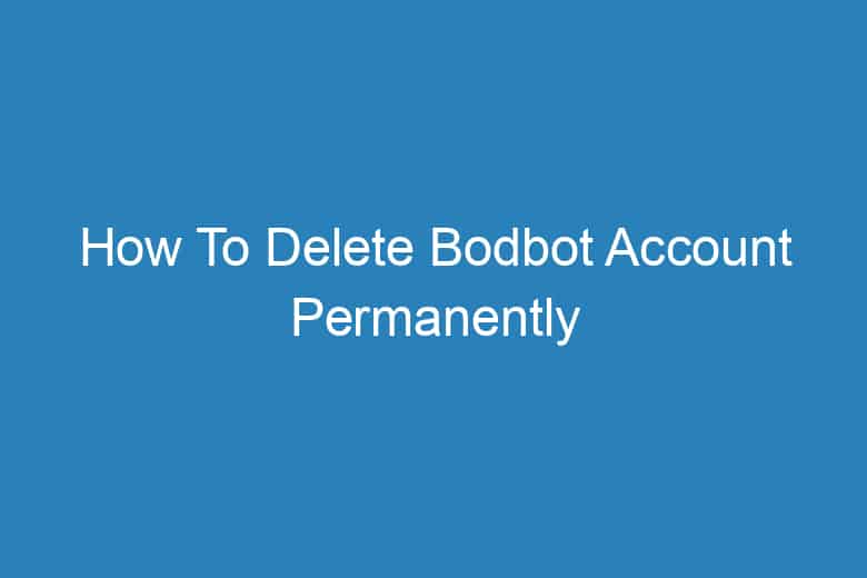 how to delete bodbot account permanently 13339