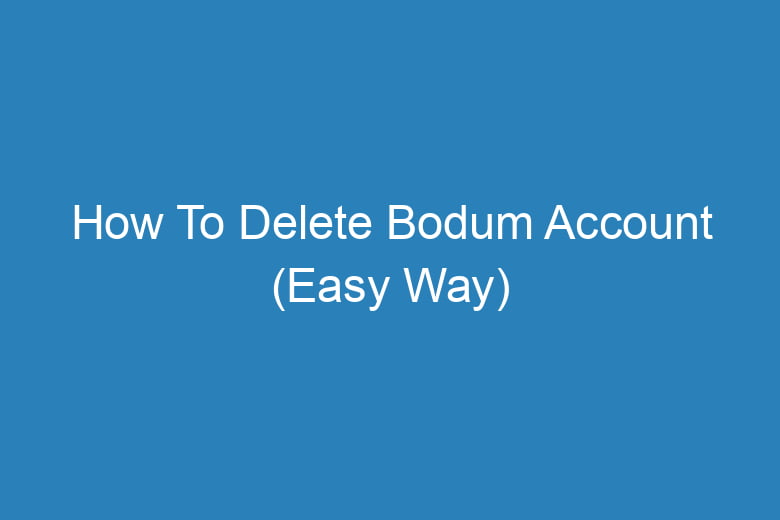 how to delete bodum account easy way 13341