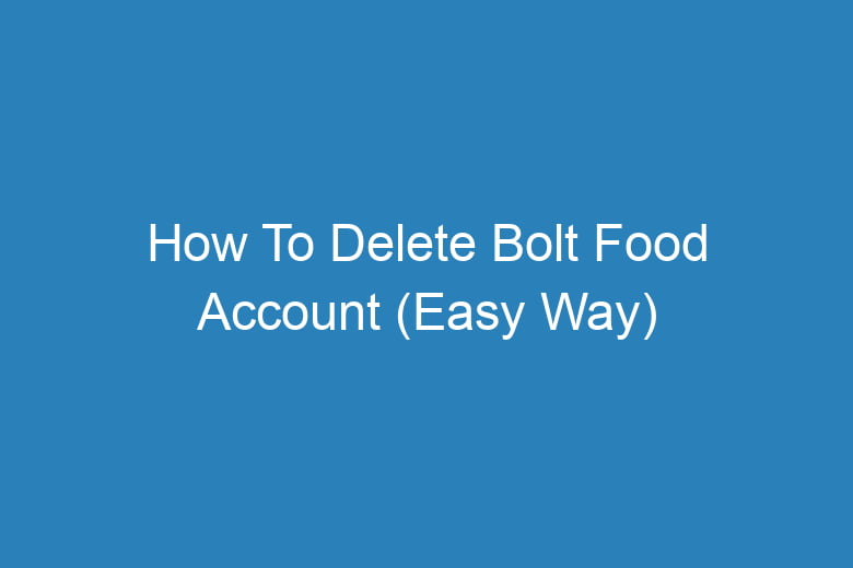 how to delete bolt food account easy way 13346
