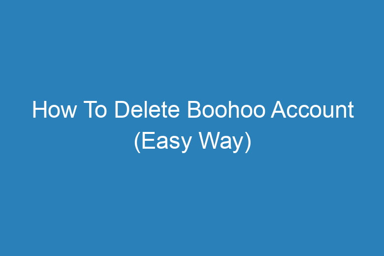 how to delete boohoo account easy way 13356