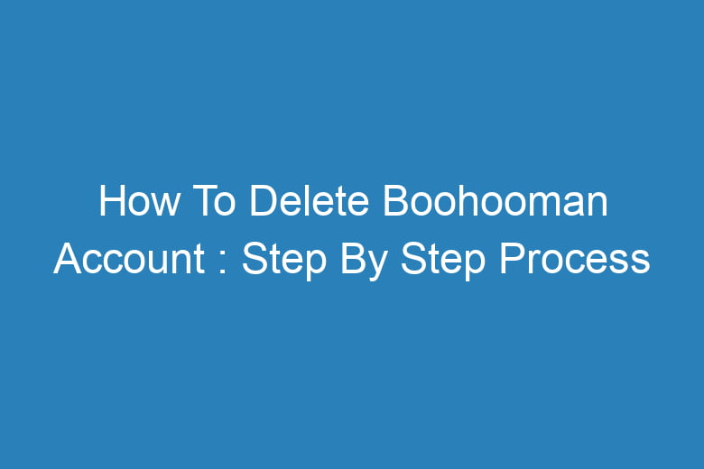 how to delete boohooman account step by step process 13357