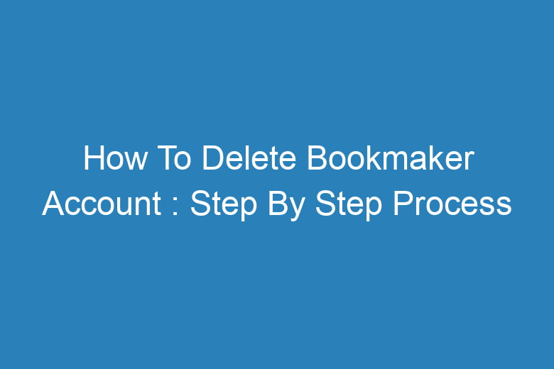 how to delete bookmaker account step by step process 13367