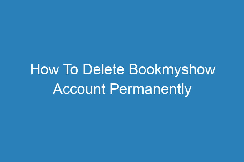 how to delete bookmyshow account permanently 13369