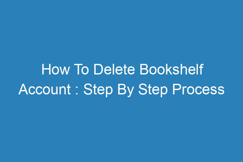 how to delete bookshelf account step by step process 13372