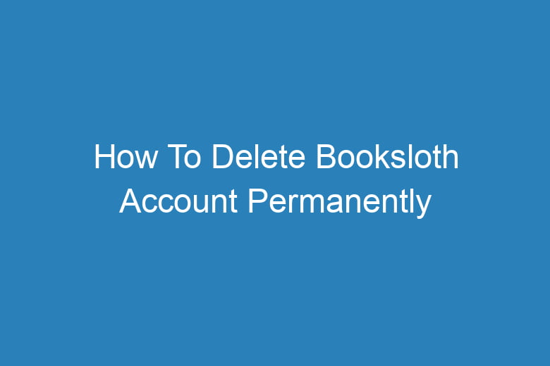 how to delete booksloth account permanently 13374