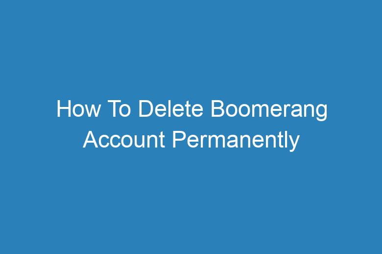 how to delete boomerang account permanently 13379