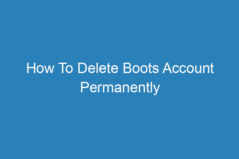 how to delete boots account permanently 13384