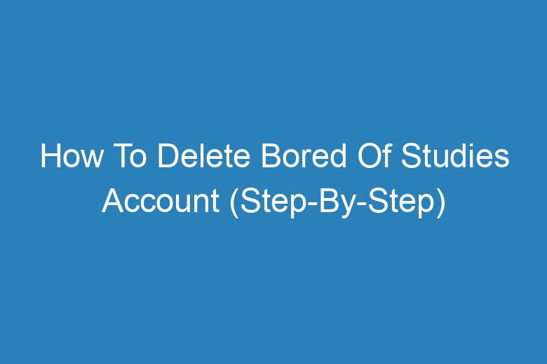 how to delete bored of studies account step by step 13388