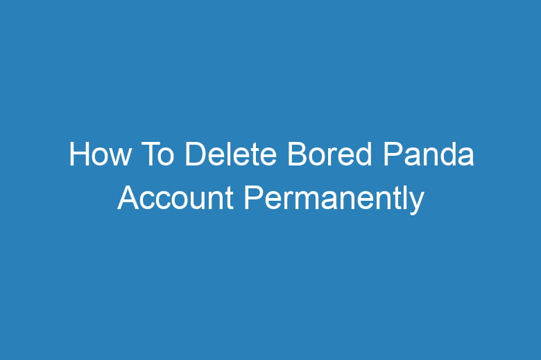 how to delete bored panda account permanently 13389