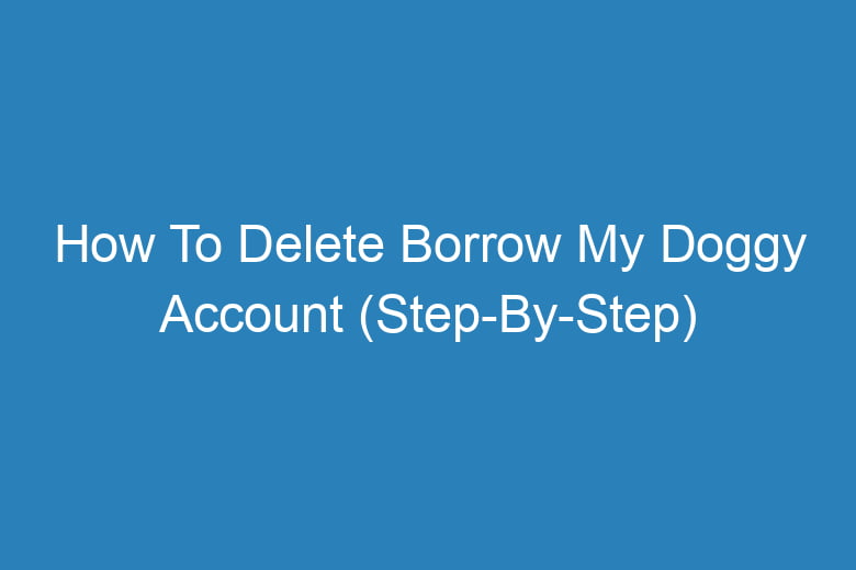 how to delete borrow my doggy account step by step 13393