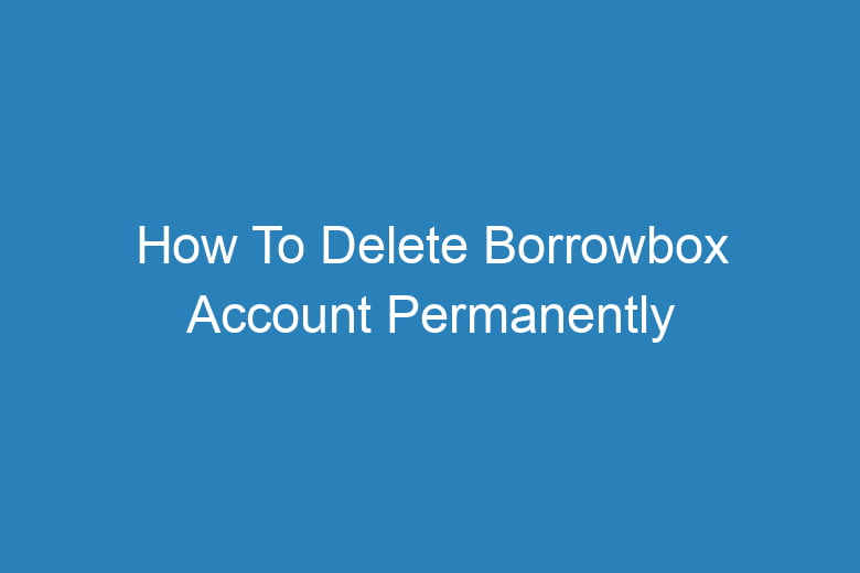 how to delete borrowbox account permanently 13394