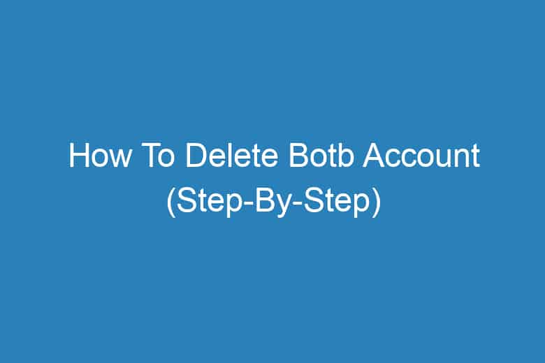 how to delete botb account step by step 13398