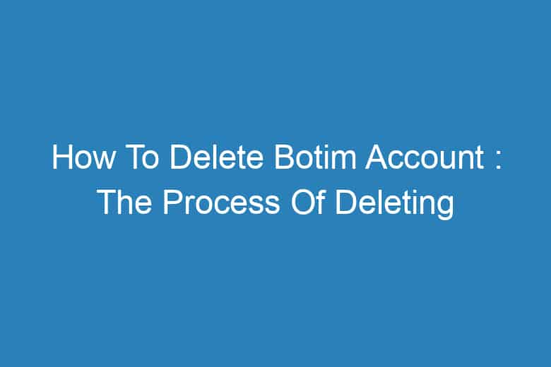 how to delete botim account the process of deleting 13400