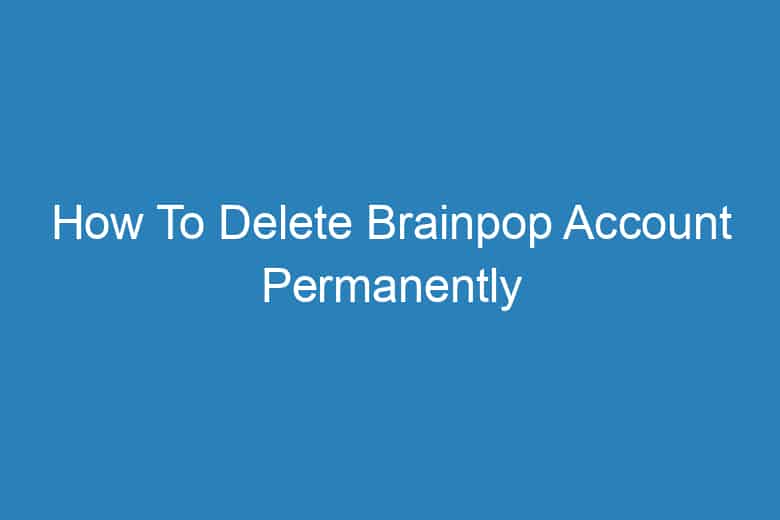 how to delete brainpop account permanently 13414