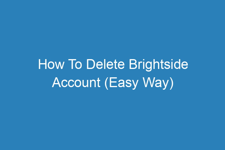 how to delete brightside account easy way 13436