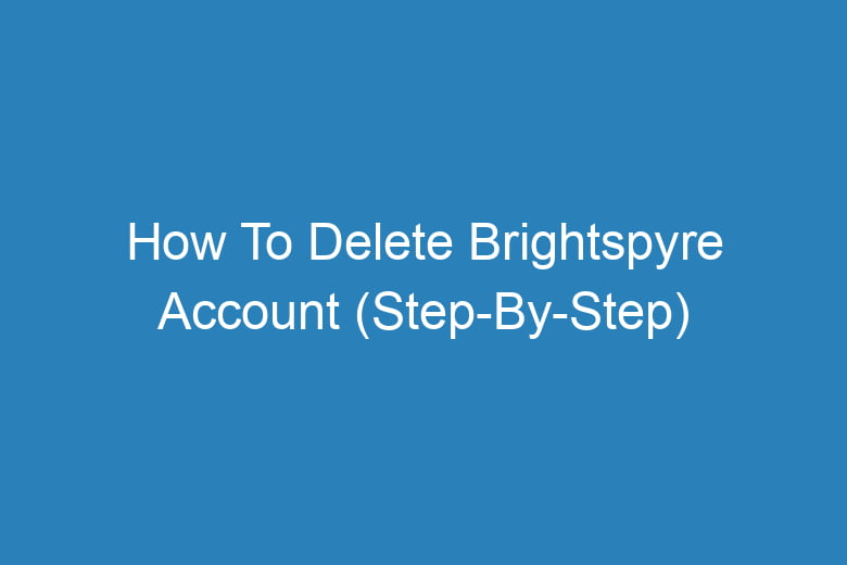how to delete brightspyre account step by step 13438