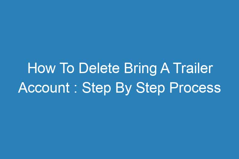 how to delete bring a trailer account step by step process 13442