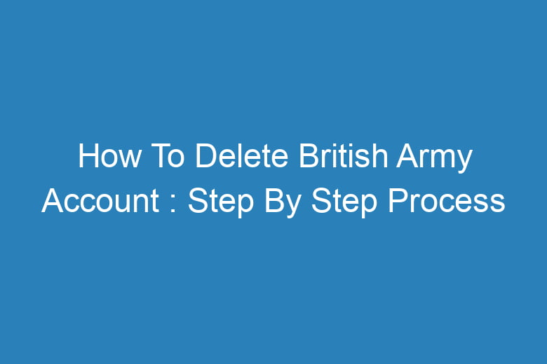 how to delete british army account step by step process 13447