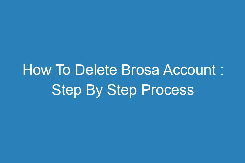 how to delete brosa account step by step process 13452