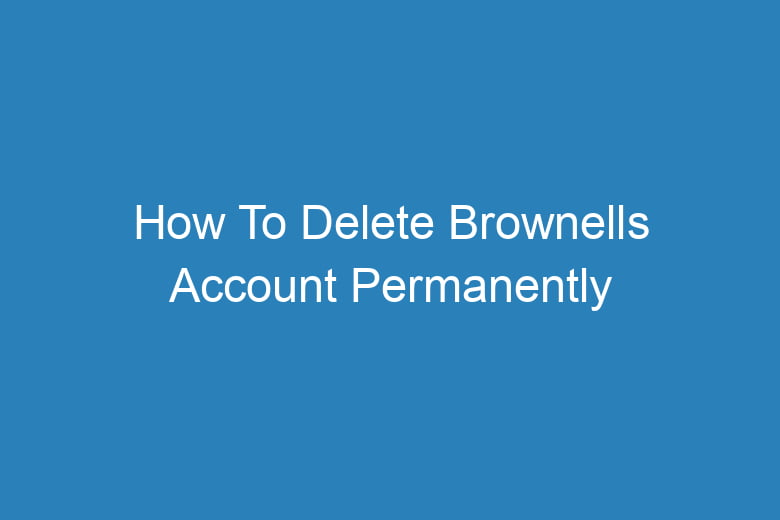 how to delete brownells account permanently 13454