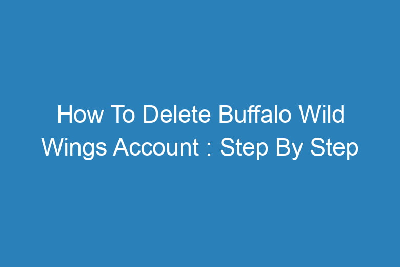 how to delete buffalo wild wings account step by step process 13472