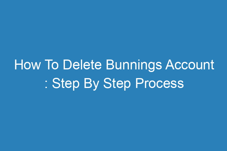 how to delete bunnings account step by step process 13482