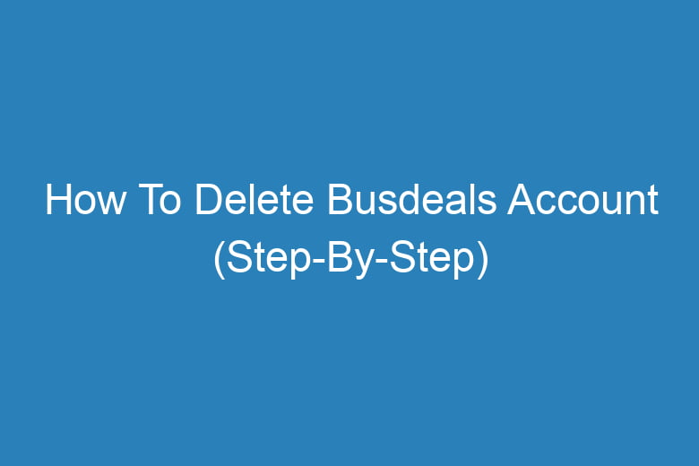 how to delete busdeals account step by step 13493