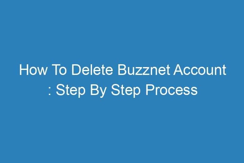 how to delete buzznet account step by step process 13507