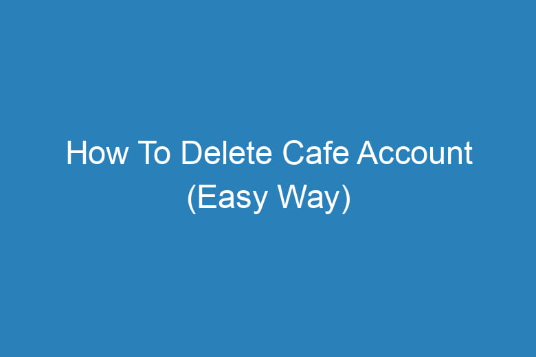 how to delete cafe account easy way 13521