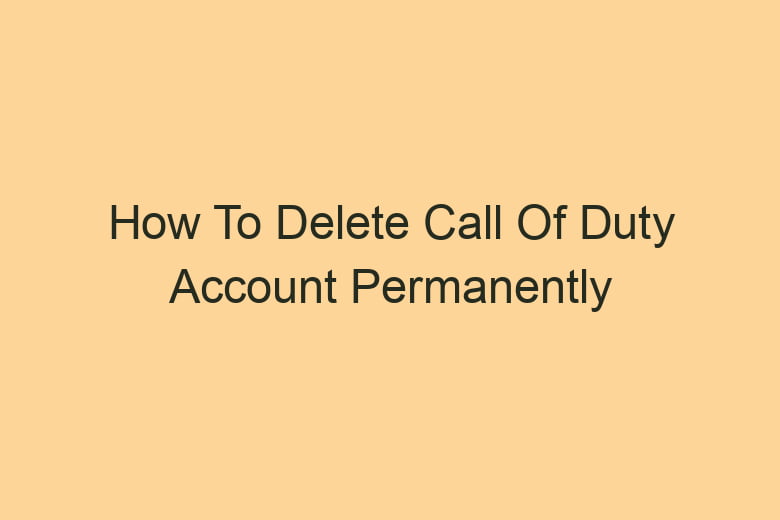 how to delete call of duty account permanently 2853