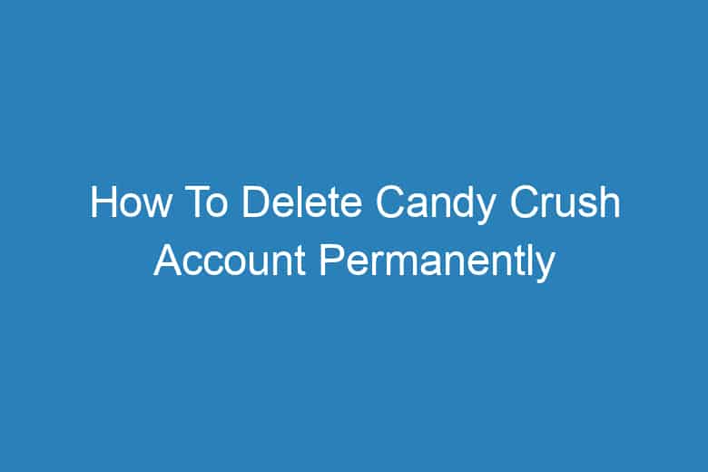 how to delete candy crush account permanently 2934