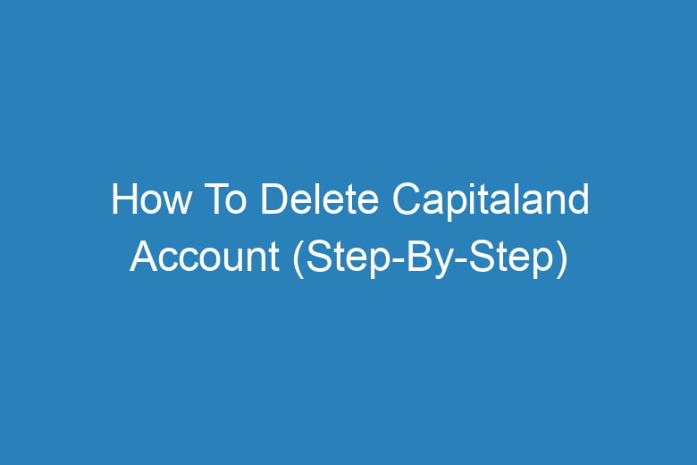 how to delete capitaland account step by step 13553