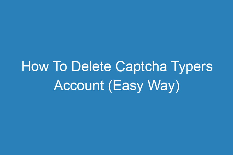 how to delete captcha typers account easy way 13556