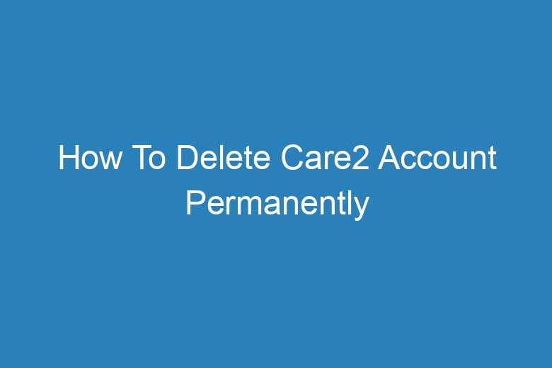 how to delete care2 account permanently 13564
