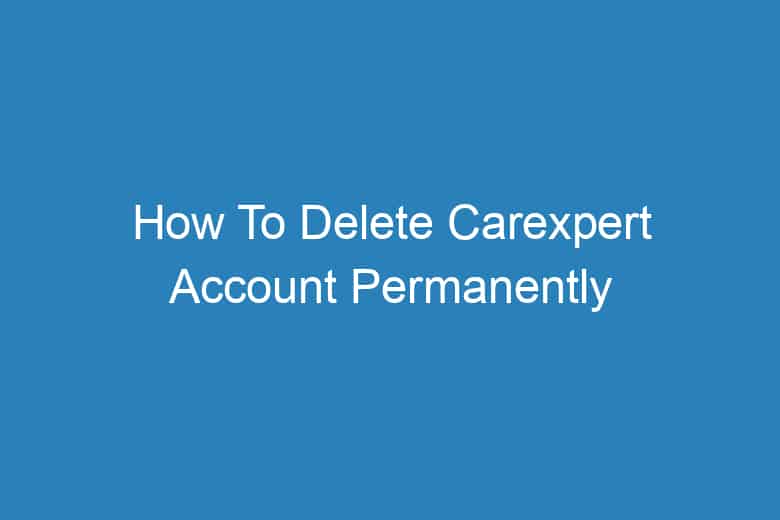 how to delete carexpert account permanently 13569