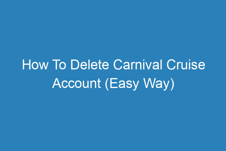 how to delete carnival cruise account easy way 13571