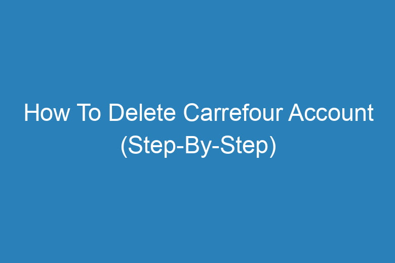how to delete carrefour account step by step 13573