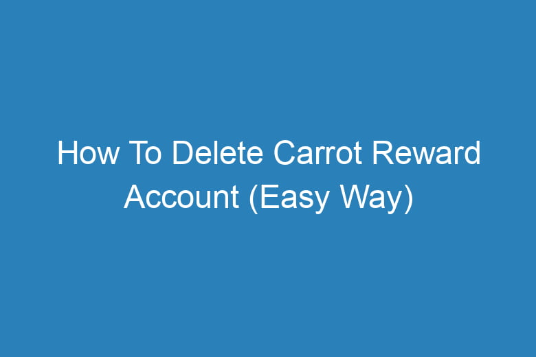 how to delete carrot reward account easy way 13576