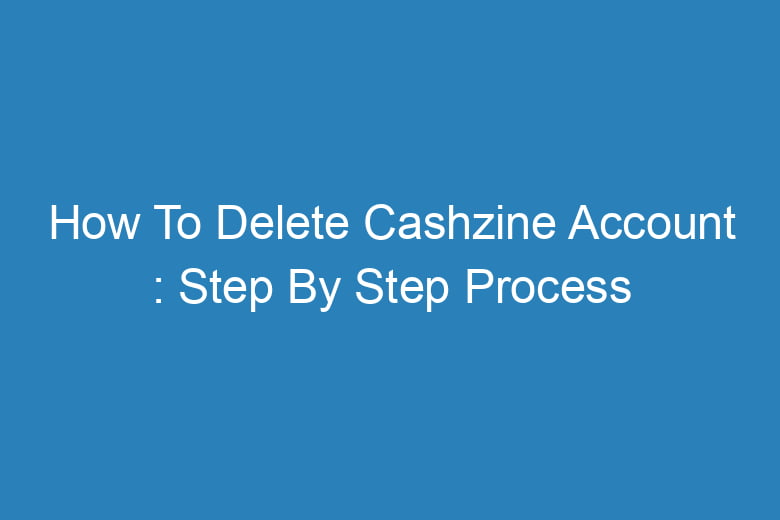 how to delete cashzine account step by step process 13582