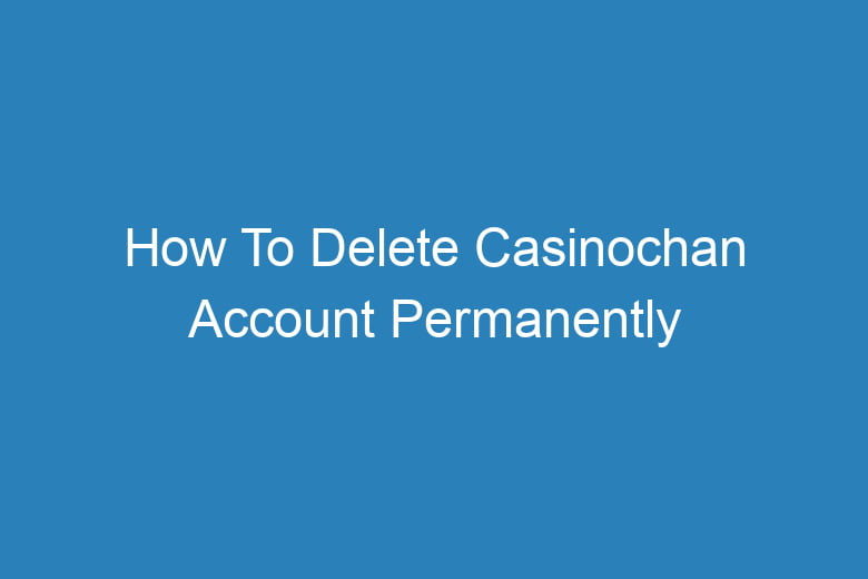 how to delete casinochan account permanently 13584
